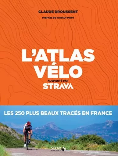 L'atlas du vélo - Augmenté par Strava - Claude Droussent - edi8