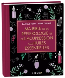 Ma bible de la réflexologie et de l'acupression aux huiles essentielles - édition de luxe