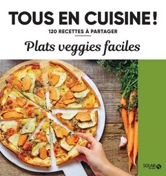 Plats veggie faciles - 120 recettes à partager