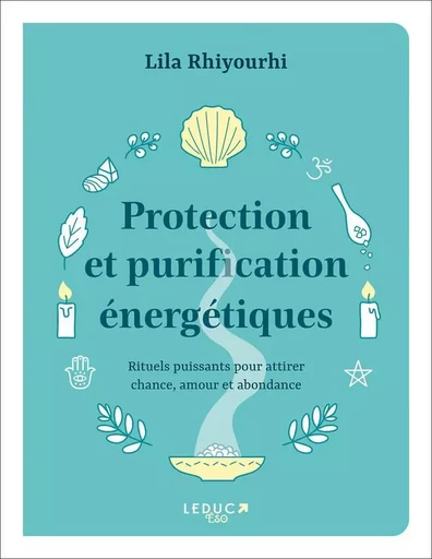 Protection et purification énergétiques - Lila Rhiyourhi - LEDUC