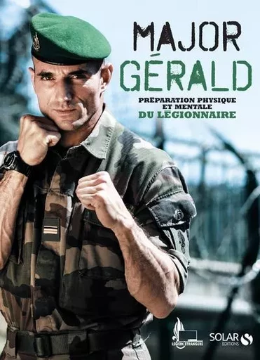 Major Gérald - La préparation physique et mentale du légionnaire -  Major gérald - edi8