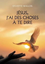 Jésus, j'ai des choses à te dire