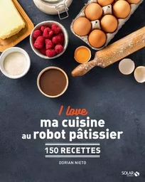 I love ma cuisine au robot pâtissier