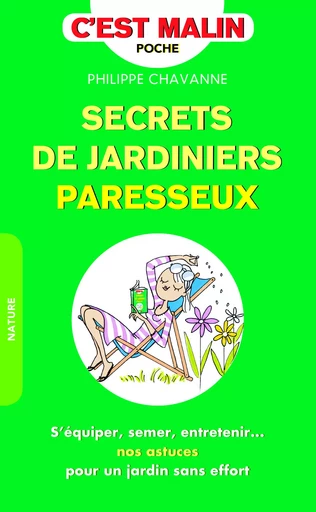 Secrets de jardiniers parresseux, c'est malin - Philippe Chavanne - LEDUC