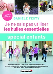 Je ne sais pas utiliser les huiles essentielles - Spécial enfant