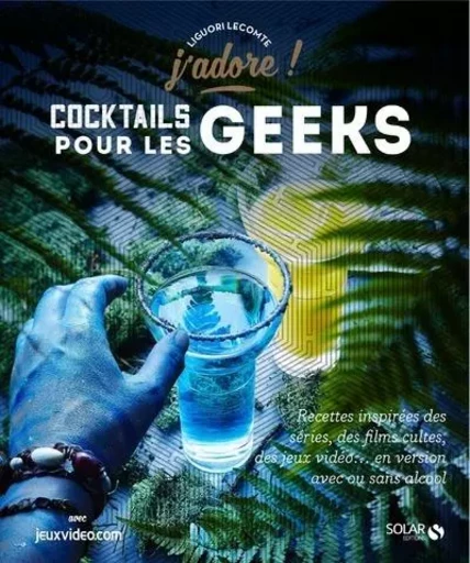 Cocktails pour les geeks - J'adore - Liguori Lecomte - edi8