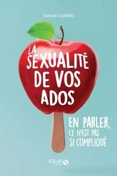 La sexualité de vos ados, en parler, ce n'est pas si compliqué