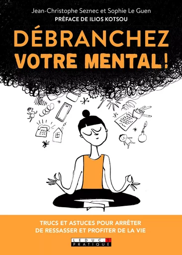 Débranchez votre mental ! - Sophie Le Guen, Jean-Christophe Seznec - LEDUC