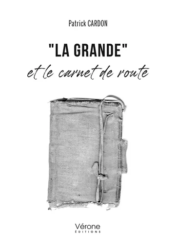 "La Grande" et le carnet de route - Patrick Cardon - VERONE