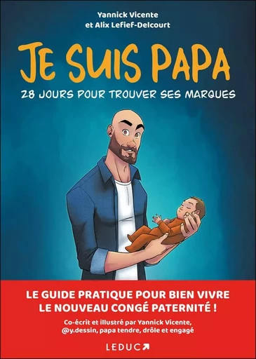 Je suis papa: 28 jours pour trouver ses marques - Alix Lelief-Delcourt, Yannick Vicente - LEDUC