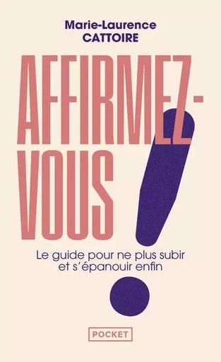 Affirmez-vous ! Le guide pour ne plus subir et s'épanouir enfin - MARIE-LAURENCE CATTOIRE - Univers Poche