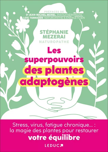 Les superpouvoirs des plantes adaptogènes - Stéphanie Mezerai - LEDUC