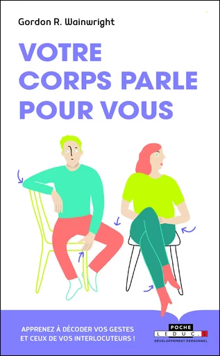 Votre corps parle pour vous - Gordon R. Wainwright - LEDUC