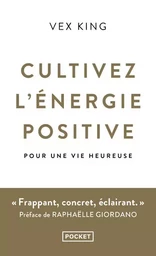 Cultivez l'énergie positive - Pour une vie heureuse