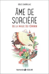 Ame de sorcière - Ou la magie du féminin