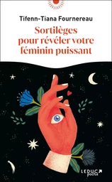 Sortilèges pour révéler votre féminin puissant