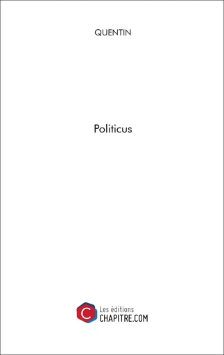 Politicus -  Quentin - CHAPITRE.COM EDITIONS