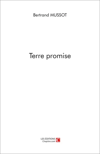 Terre promise - Bertrand Mussot - CHAPITRE.COM EDITIONS