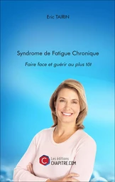 Syndrome de Fatigue Chronique : Faire face et guérir au plus tôt