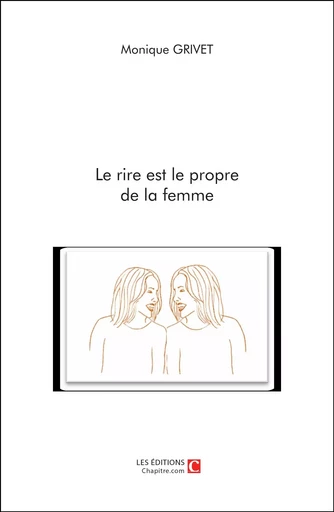 Le Rire est le propre de la femme - Monique Grivet - CHAPITRE.COM EDITIONS