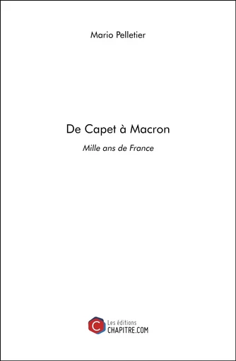 De Capet à Macron - Mario Pelletier - CHAPITRE.COM EDITIONS