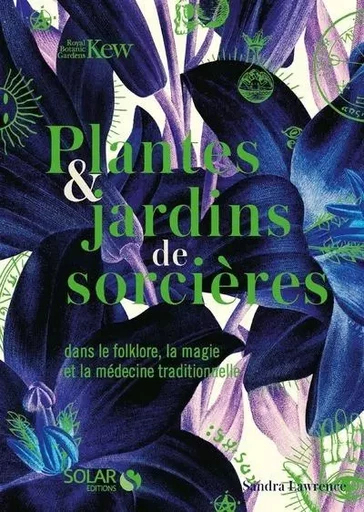 Plantes & jardins de sorcières - Dans le folklore, la magie et la médecine traditionnelle - Sandra Lawrence - edi8