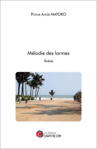 Mélodie des larmes - Prince Arnie Matoko - CHAPITRE.COM EDITIONS