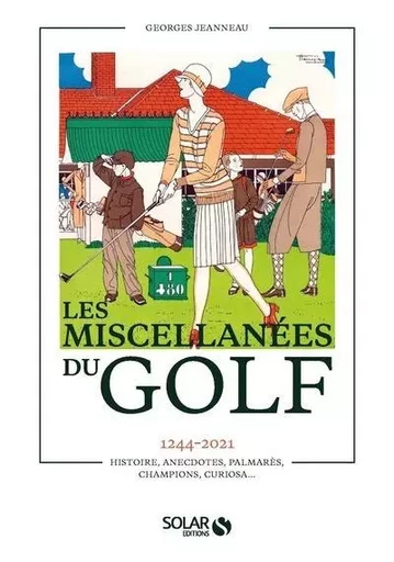 Miscellanées du golf - 1244-2021 Histoire, anecdotes, palmarès, champions, curiosa... - Georges Jeanneau - edi8