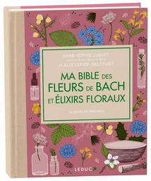 Ma bible des fleurs de Bach et élixirs floraux - édition de luxe