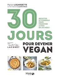 30 jours pour devenir vegan - Recettes et conseils pour franchir le pas en un mois !