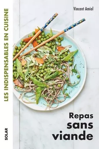 Repas sans viande - Les indispensables en cuisine - Vincent AMIEL - edi8