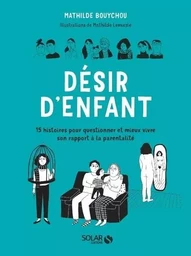 Désir d'enfant - 15 histoires pour questionner et mieux vivre son rapport à la parentalité