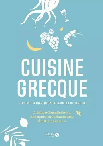 Cuisine grecque - Recettes authentiques de familles hellénistes - Achilleas Papadimitriou, Konstantinos Christodoulou - edi8