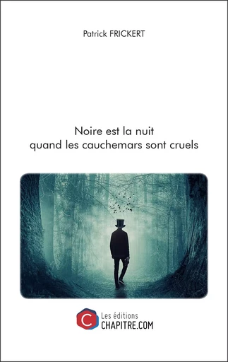 Noire est la nuit quand les cauchemars sont cruels - Patrick Frickert - CHAPITRE.COM EDITIONS