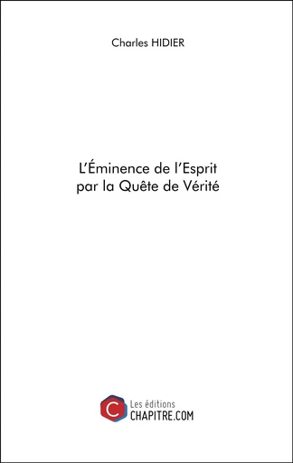 L'Éminence de l'Esprit par la Quête de Vérité - Charles Hidier - CHAPITRE.COM EDITIONS