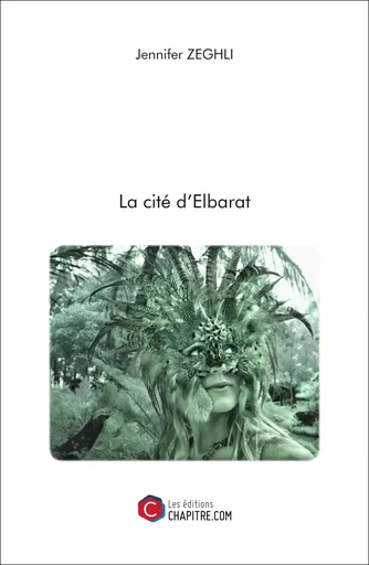 La cité d'Elbarat - Jennifer Zeghli - CHAPITRE.COM EDITIONS