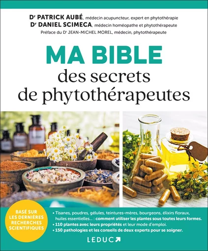 Ma Bible des secrets de phytothérapeutes - Dr Daniel Scimeca, Dr Patrick Aubé - LEDUC