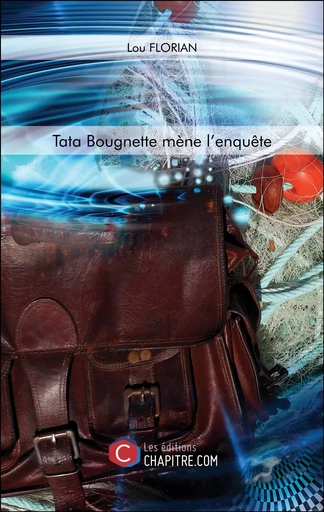 Tata Bougnette mène l'enquête - Lou Florian - CHAPITRE.COM EDITIONS