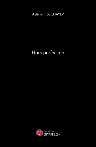 Hors perfection - Astémir Tsechayev - CHAPITRE.COM EDITIONS