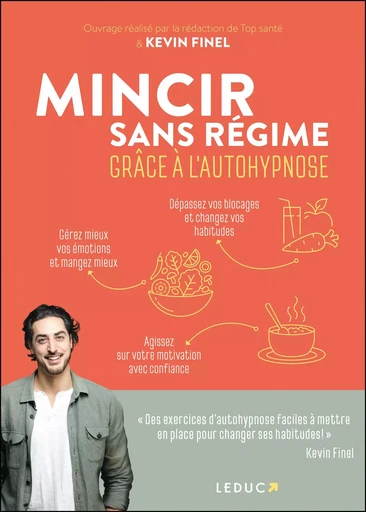 Mincir sans régime grâce à l'autohypnose - Kevin Finel,  En collaboration avec la rédaction de Top Santé - LEDUC