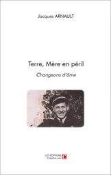 Terre, Mère en péril Changeons d'âme