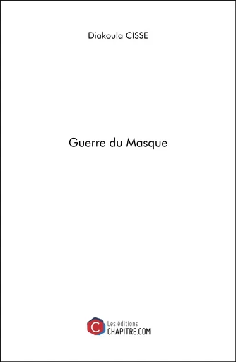 Guerre du Masque - Diakoula Cissé - CHAPITRE.COM EDITIONS