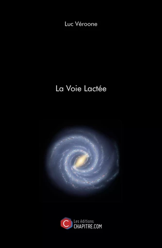 La Voie Lactée - Luc Véroone - CHAPITRE.COM EDITIONS