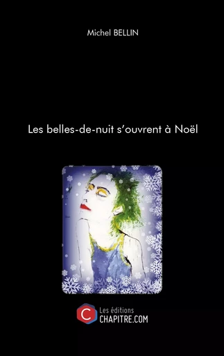 Les belles-de-nuit s'ouvrent à Noël - Michel Bellin - CHAPITRE.COM EDITIONS