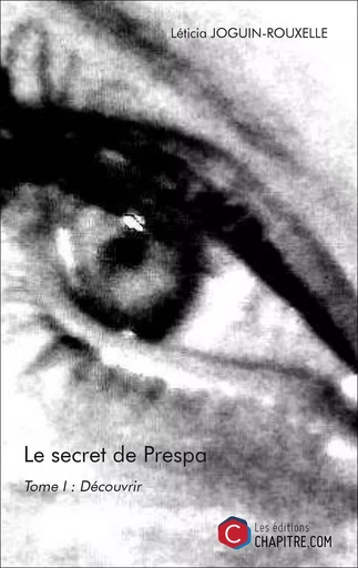 Le secret de Prespa - Léticia Joguin-Rouxelle - CHAPITRE.COM EDITIONS