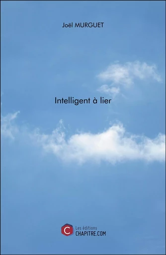 Intelligent à lier - Joël Murguet - CHAPITRE.COM EDITIONS