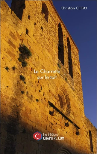 La Charrette sur le toit - Christian Copay - CHAPITRE.COM EDITIONS