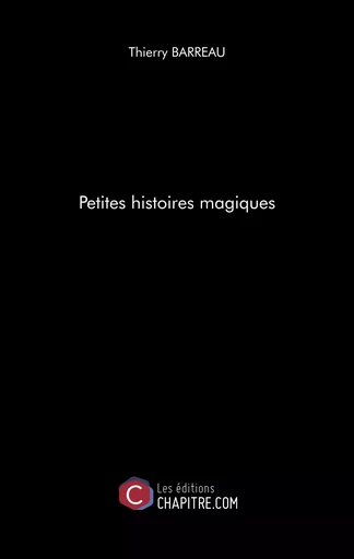 Petites histoires magiques - Thierry Barreau - CHAPITRE.COM EDITIONS