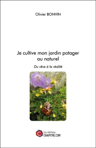 Je cultive mon jardin potager au naturel - Olivier Bonvin - CHAPITRE.COM EDITIONS