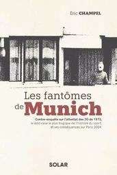 Les fantômes de Munich - Contre-enquête sur l'attentat des JO de 1972, le cold case le plus tragique de l'histoire du sport, et ses